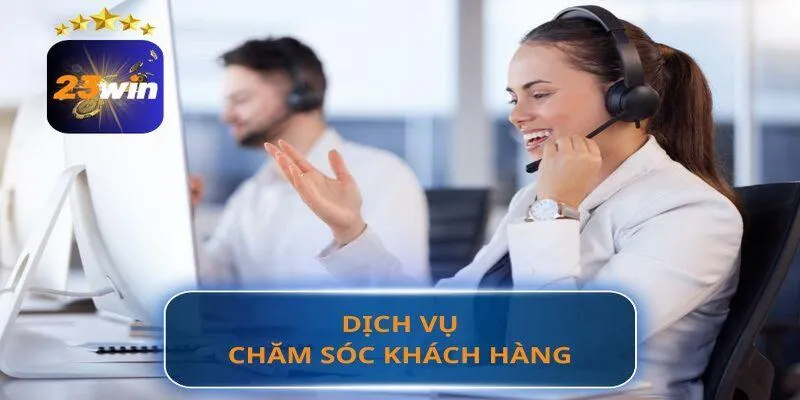 Đôi nét về chăm sóc khách hàng 23win