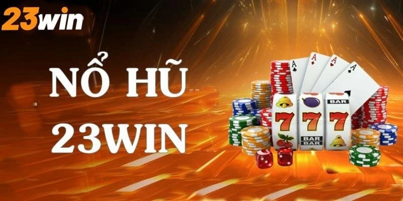 Khám phá nổ hũ tại 23Win