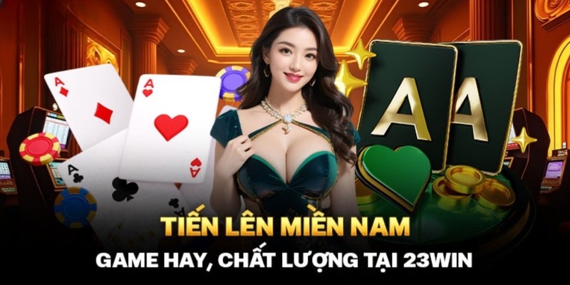 Tiến Lên Miền Nam Tại 23WIN - Game Hấp Dẫn Nhất 2025