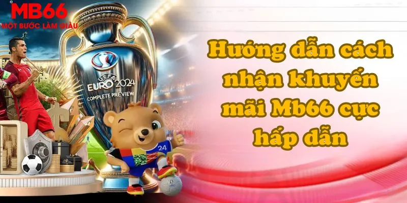 Hướng dẫn cách nhận khuyến mãi Mb66 cực hấp dẫn