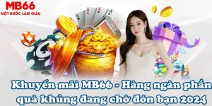 Khuyến mãi MB66 – Hàng ngàn phần quà khủng 2024